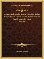 Musikphilologische Studie Über Die Sieben Busspsalmen: (Septem Psalmi Poenitentiales) Des Orlando Di Lasso 1019025360 Book Cover