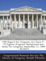 CRS Report for Congress: Air Force F-22 Fighter Program: Background and Issues for Congress: September 11, 2009 - RL31673 1294255045 Book Cover