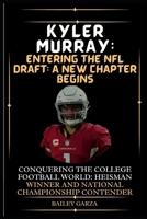 Kyler Murray: Entering the NFL Draft: A New Chapter Begins: Conquering the College Football World: Heisman Winner and National Championship Contender B0CSB91W9Y Book Cover
