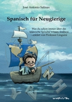Spanisch f�r Neugierige: Was Sie schon immer �ber die spanische Sprache wissen wollten - erkl�rt von Professor Linguini 3347171071 Book Cover