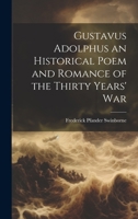 Gustavus Adolphus an Historical Poem and Romance of the Thirty Years' War 1019869992 Book Cover