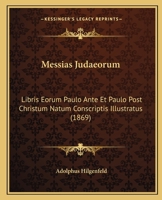 Messias Judaeorum: Libris Eorum Paulo Ante Et Paulo Post Christum Natum Conscriptis Illustratus (1869) 1143237129 Book Cover