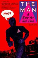 The Man: A Hero for Our Time, Book One (Book One : Why?) 0452274478 Book Cover