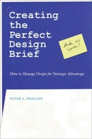 Creating the Perfect Design Brief: How to Manage Design for Strategic Advantage 1581153244 Book Cover