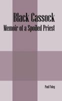 Black Cassock: Memoir of a Spoiled Priest 1432722778 Book Cover