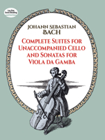 Complete Suites for Unaccompanied Cello and Sonatas for Viola Da Gamba 0486256413 Book Cover