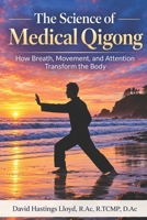 The Science of Medical Qigong: How Breath, Movement, and Attention Transform the Body B0GTTL3F5T Book Cover