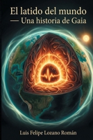 El latido del mundo: Una historia de Gaia (Spanish Edition) B0GZSFRB84 Book Cover