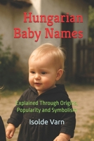 Hungarian Baby Names: Explained Through Origins, Popularity and Symbolism B0FT78SWYJ Book Cover