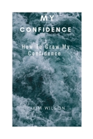 My Confidence: How To Grow My Confidence B0CGZ2S4ZX Book Cover