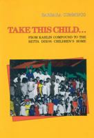 Take This Child: From the Kahlin Compound to the Retta Dixon Childr 0855752084 Book Cover