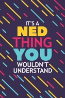It's a Ned Thing You Wouldn't Understand: Lined Notebook / Journal Gift, 120 Pages, 6x9, Soft Cover, Matte Finish 1676904484 Book Cover