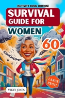Survival Guide for Women at 60: The Ultimate Emergency Preparedness and Everyday Safety Handbook for Urban and Rural Women, Practical Life Skills, Disaster Readiness and Confident Living at Senior age B0GNJ7R74P Book Cover
