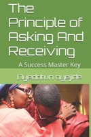 The Principle of Asking And Receiving: A Success Master Key B0CHDKGG81 Book Cover