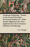Landscape gardening; treatise on the general principles governing outdoor art; with sundry suggestions for their application in the commoner problems of gardening 3337083137 Book Cover