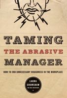 Taming the Abrasive Manager: How to End Unnecessary Roughness in the Workplace 0787988375 Book Cover