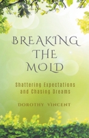 Breaking the Mold: Shattering Expectations and Chasing Dreams B0CNS9PBYV Book Cover