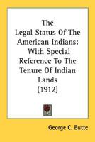 The Legal Status Of The American Indians: With Special Reference To The Tenure Of Indian Lands (1912) 0548615241 Book Cover