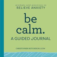 Be Calm: A Guided Journal: Prompts and Practices to Relieve Anxiety 1638070113 Book Cover