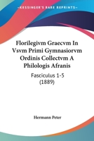 Florilegivm Graecvm In Vsvm Primi Gymnasiorvm Ordinis Collectvm A Philologis Afranis: Fasciculus 1-5 (1889) 1161002170 Book Cover