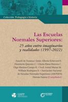 Las Escuelas Normales Superiores: 25 años entre imaginarios y realidades (1997-2022) (Spanish Edition) 9582014415 Book Cover