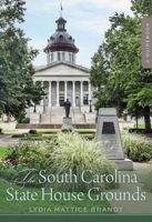 The South Carolina State House Grounds: A Guidebook 1643361783 Book Cover