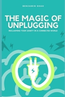 The Magic of Unplugging: Reclaiming Your Sanity in a Connected World B0DVZK47XT Book Cover