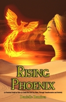 Rising Phoenix: A Practical Guide on How to Create the Life You Want - Transformation and Rebirth 1737533308 Book Cover