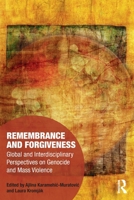 Remembrance and Forgiveness: Global and Interdisciplinary Perspectives on Genocide and Mass Violence 0367564149 Book Cover