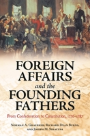 Foreign Affairs and the Founding Fathers: From Confederation to Constitution, 1776 1787 0313398267 Book Cover