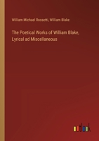 The Poetical Works of William Blake, Lyrical ad Miscellaneous 3385388686 Book Cover