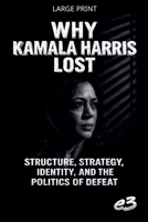 Why Kamala Harris Lost: Structure, Strategy, Identity, and the Politics of Defeat B0GCKK8VNF Book Cover