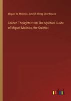 Golden Thoughts from The Spiritual Guide of Miguel Molinos, the Quietist 3385346150 Book Cover