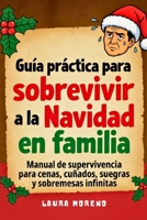 Guía práctica para sobrevivir a la Navidad en familia: Manual de supervivencia para cenas, cuñados, suegras y sobremesas infinitas (Spanish Edition) B0G6WR6DJN Book Cover