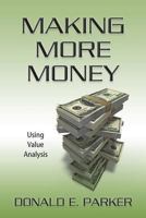 Making More Money: Using Value Analysis 1492338737 Book Cover