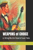 WEAPONS of CHOICE: 6. Bring Me the Head of Juan Tabo B0F4QXZRTN Book Cover