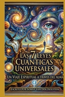 Las 7 Leyes Cuánticas del Universo: Un Viaje Espiritual a Través del Alma (Spanish Edition) B0GZ84WZ1S Book Cover