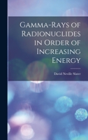 Gamma-rays of Radionuclides in Order of Increasing Energy 1013789245 Book Cover