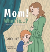 MOM! What is...?: Complex Concepts Made Very Simple 196736270X Book Cover