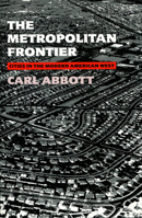 The Metropolitan Frontier: Cities in the Modern American West (Modern American West Series) 0816511292 Book Cover