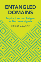 Entangled Domains: Empire, Law and Religion in Northern Nigeria 1316511553 Book Cover