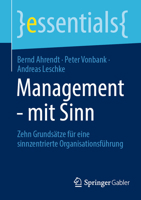Management - mit Sinn: Zehn Grundsätze für eine sinnzentrierte Organisationsführung (essentials) (German Edition) 3662718065 Book Cover