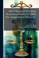 Materialien Fur Das Handwerksrecht Und Die Handwerkspolizey, Volume 1 1271104407 Book Cover