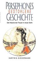 Persephones gestohlene Geschichte: Die Historie der Frauen in einer neuer Sicht 3839152682 Book Cover