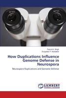 How Duplications Influence Genome Defense in Neurospora: Neurospora Duplications and Genome Defense 3659550949 Book Cover
