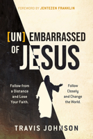 (un)Embarrassed of Jesus : Follow from a Distance and Lose Your Faith. Follow Closely and Change the World 1636415121 Book Cover
