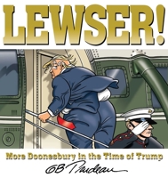 LEWSER!: More Doonesbury in the Time of Trump 1524859508 Book Cover