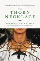 The Thorn Necklace: Healing Through Writing and the Creative Process 1580057519 Book Cover