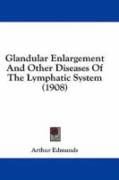 Glandular Enlargement and Other Diseases of the Lymphatic System 116465800X Book Cover