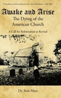 Awake and Arise the Dying of the American Church : A Call for Reformation to Revival 1973672278 Book Cover